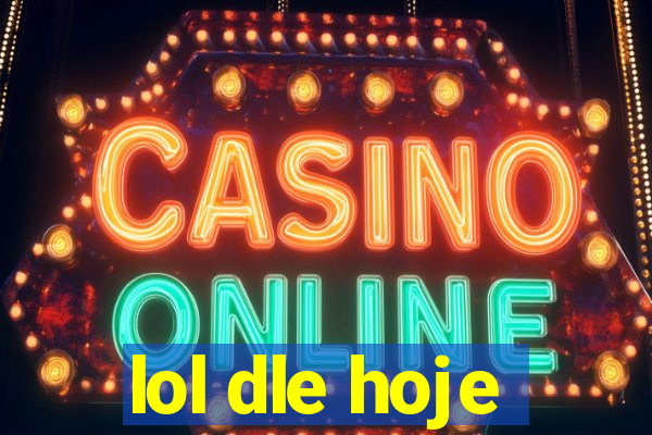 lol dle hoje